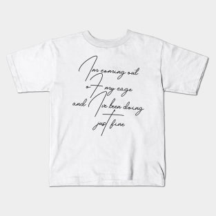 I'm coming out of my cage and I've been doing just fine Kids T-Shirt